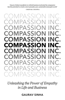 Hardcover Compassion Inc.: Unleashing the Power of Empathy in Life and Business Book