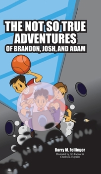 Hardcover The Not so True Adventures of Brandon, Josh, and Adam Book