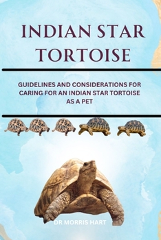 Paperback Indian Star Tortoise: Guidelines and Considerations for Caring for an Indian Star Tortoise as a Pet Book
