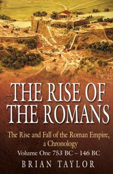 The Rise of the Romans: The Rise and Fall of the Roman Empire, 753 BC to 476 AD, a Chronology: v. 1 (Rise & Fall of the Roman Empir)