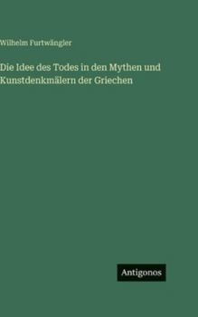 Hardcover Die Idee des Todes in den Mythen und Kunstdenkmälern der Griechen [German] Book