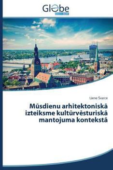 Paperback M&#363;sdienu arhitektonisk&#257; izteiksme kult&#363;rv&#275;sturisk&#257; mantojuma kontekst&#257; [Latvian] Book