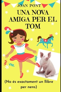 Paperback Una Nova Amiga Per El Tom: No és exactament un llibre per nens [Catalan] Book