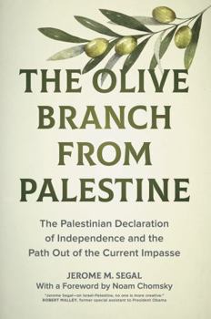 Hardcover The Olive Branch from Palestine: The Palestinian Declaration of Independence and the Path Out of the Current Impasse Book