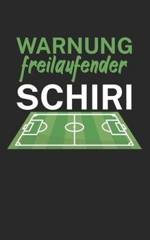 Warnung freilaufender Schiri: Fußball Notizbuch für Schiedsrichter mit Spruch. 120 Seiten Liniert. Perfektes Geschenk. (German Edition)