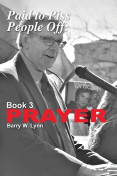 Paperback Paid to Piss People Off: Book 3 PRAYER: Book 3 PRAYER Book