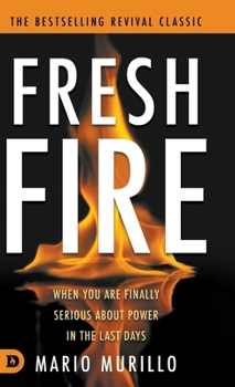 Hardcover Fresh Fire: When You Are Finally Serious About Power In The End Times Book