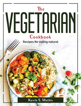 Paperback The Vegetarian cookbook: Recipes for eating natural Book