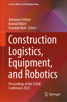 Hardcover Construction Logistics, Equipment, and Robotics: Proceedings of the Clear Conference 2023 Book