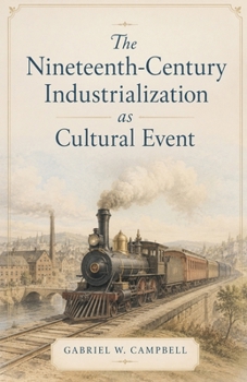 Paperback The Nineteenth-Century Industrialization as Cultural Event Book