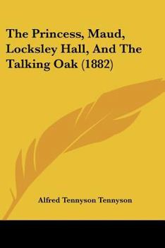 Paperback The Princess, Maud, Locksley Hall, And The Talking Oak (1882) Book