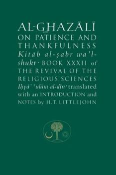 Al-Ghazali on Patience and Thankfulness: Book XXXII of the Revival of the Religious Sciences (Ghazali Series) - Book #32 of the Revival of the Religious Sciences