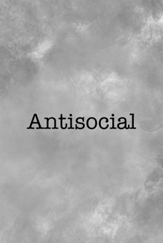 Antisocial: All Purpose 6x9 Blank Lined Notebook Journal Way Better Than A Card Trendy Unique Gift Gray Texture Anti Social