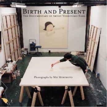 Hardcover Birth and Present: A Studio Portrait of Yoshitomo Nara Book