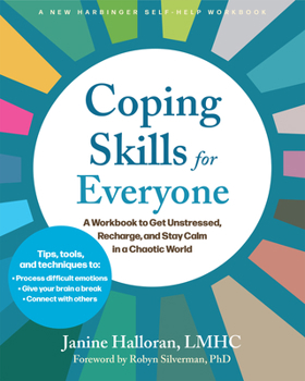 Coping Skills for Everyone: A Workbook to Get Unstressed, Recharge, and Stay Calm in a Chaotic World