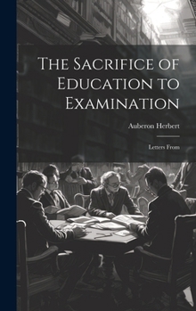 Hardcover The Sacrifice of Education to Examination: Letters From Book