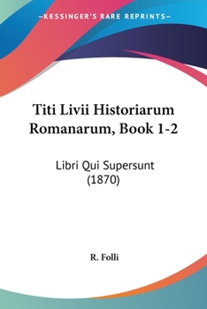 Paperback Titi Livii Historiarum Romanarum, Book 1-2: Libri Qui Supersunt (1870) [Latin] Book