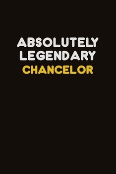 Absolutely Legendary Chancelor: Career journal, notebook and writing journal for encouraging men, women and kids. A framework for building your career.