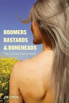 Paperback Boomers, Bastards & Boneheads: The Wasted Generation Book