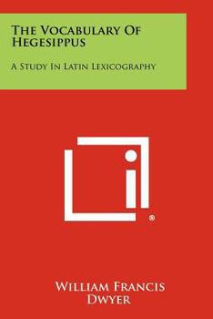 Paperback The Vocabulary of Hegesippus: A Study in Latin Lexicography Book