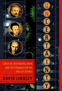 Hardcover Uncertainty: Einstein, Heisenberg, Bohr, and the Struggle for the Soul of Science Book