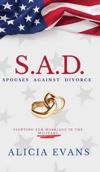 Hardcover S.A.D. Spouses Against Divorce: Fighting for Marriage in the Military Book