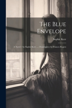 Paperback The Blue Envelope: A Novel / by Sophie Kerr ...; Frontispiece by Frances Rogers Book