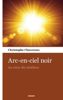Paperback Arc-en-ciel noir: Au coeur des ténèbres [French] Book