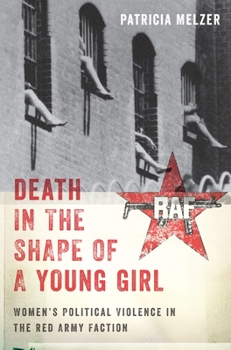 Hardcover Death in the Shape of a Young Girl: Women's Political Violence in the Red Army Faction Book