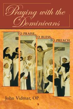 Paperback Praying with the Dominicans: To Praise, to Bless, to Preach Book