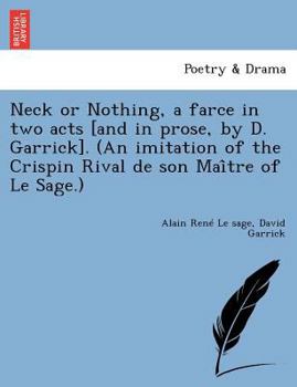 Paperback Neck or Nothing, a Farce in Two Acts [And in Prose, by D. Garrick]. (an Imitation of the Crispin Rival de Son Mai Tre of Le Sage.) Book