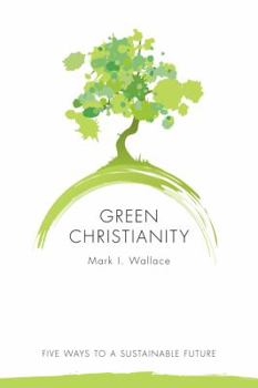 Paperback Green Christianity: Five Ways to a Sustainable Future Book