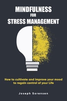 Paperback Mindfulness For Stress Management: How to cultivate and improve your mood to regain control of your life Book