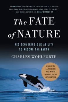 Hardcover The Fate of Nature: Rediscovering Our Ability to Rescue the Earth Book