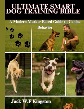 Paperback Ultimate Smart Dog Training Bible: A Modern Marker Based Guide to Canine Behavior Book