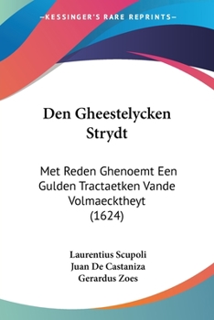 Paperback Den Gheestelycken Strydt: Met Reden Ghenoemt Een Gulden Tractaetken Vande Volmaecktheyt (1624) [Chinese] Book