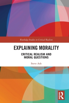 Paperback Explaining Morality: Critical Realism and Moral Questions Book