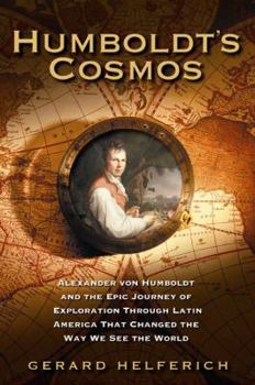 Hardcover Humboldt's Cosmos: Alexander Von Humboldt and the Latin American Journey That Changed the Way We See the World Book