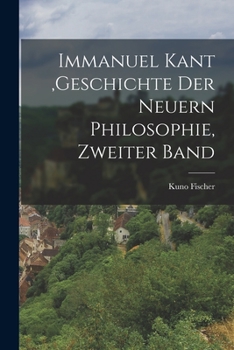 Paperback Immanuel Kant, Geschichte der neuern Philosophie, Zweiter Band [German] Book