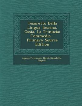 Paperback Tesoretto Della Lingua Toscana, Ossia, La Trinuzia: Commedia [Italian] Book