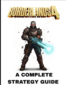 Paperback Borderlands 4: A Complete Strategy Guide Featuring Full Step-by-Step Walkthroughs, Master Vault Hunter Builds, Legendary Weapons, Boss Tactics, Hidden Book