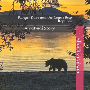 Ranger Dave and the Rogue Bear Republic: A Katmai Story