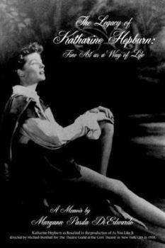 Paperback The Legacy of Katharine Hepburn: Fine Art as a Way of Life: A Memoir Book
