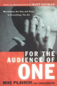 Hardcover For the Audience of One: Worshiping the One and Only in Everything You Do Book