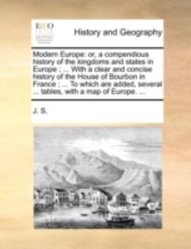 Paperback Modern Europe: Or, a Compendious History of the Kingdoms and States in Europe; ... with a Clear and Concise History of the House of B Book