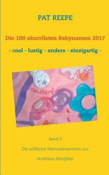 Paperback Die 100 skurrilsten Babynamen 2017: Nordrhein Westfalen [German] Book