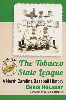 Paperback The Tobacco State League: A North Carolina Baseball History, 1946-1950 Book