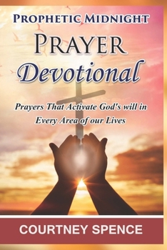 Paperback Prophetic Midnight Prayer Devotional: Prayers that activate God's Will in Every area of our lives Book