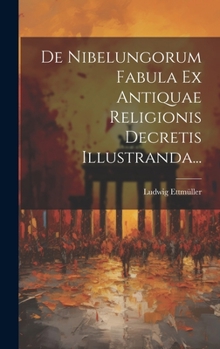 Hardcover De Nibelungorum Fabula Ex Antiquae Religionis Decretis Illustranda... [Latin] Book
