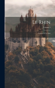 Hardcover Le Rhin: Lettres À Un Ami; Volume 3 [French] Book